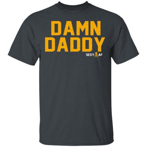 Damn Daddy Sexy AF T-Shirts, Hoodies, Long Sleeve 3