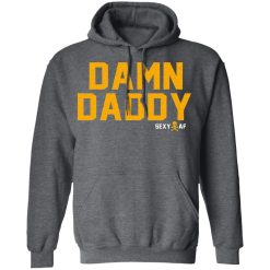 Damn Daddy Sexy AF T-Shirts, Hoodies, Long Sleeve 48