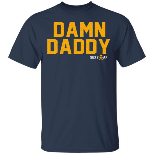 Damn Daddy Sexy AF T-Shirts, Hoodies, Long Sleeve 5