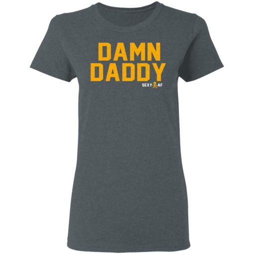 Damn Daddy Sexy AF T-Shirts, Hoodies, Long Sleeve 12