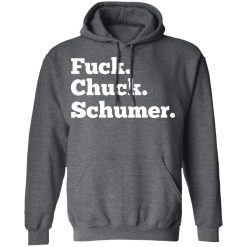 Fuck Chuck Schumer T-Shirts, Hoodies, Long Sleeve 47