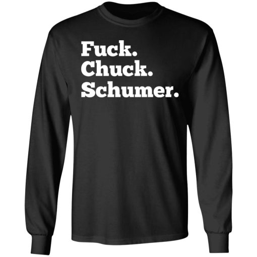 Fuck Chuck Schumer T Shirts Hoodies Long Sleeve