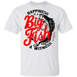 Happiness Is A Big Fish And A Witness T-Shirts, Hoodies, Long Sleeve 25