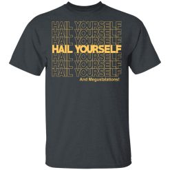 Hail Yourself And Megustalations T-Shirts, Hoodies, Long Sleeve 27