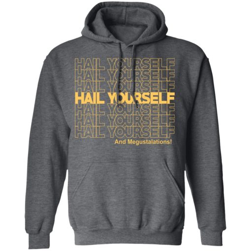 Hail Yourself And Megustalations T-Shirts, Hoodies, Long Sleeve 23