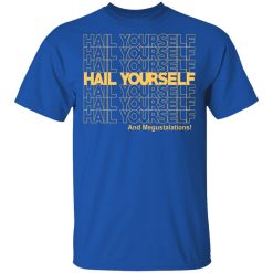 Hail Yourself And Megustalations T-Shirts, Hoodies, Long Sleeve 31