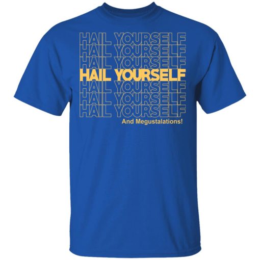 Hail Yourself And Megustalations T-Shirts, Hoodies, Long Sleeve 7