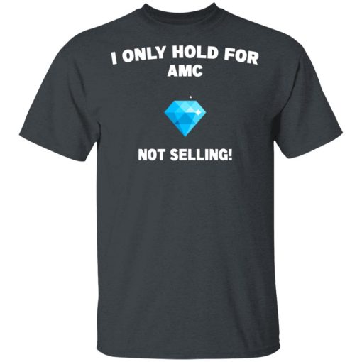 I Only Hold For AMC Not Selling T-Shirts, Hoodies, Long Sleeve 3
