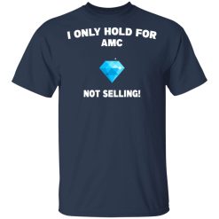 I Only Hold For AMC Not Selling T-Shirts, Hoodies, Long Sleeve 29