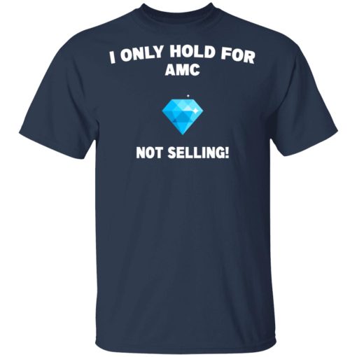 I Only Hold For AMC Not Selling T-Shirts, Hoodies, Long Sleeve 5