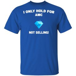 I Only Hold For AMC Not Selling T-Shirts, Hoodies, Long Sleeve 31