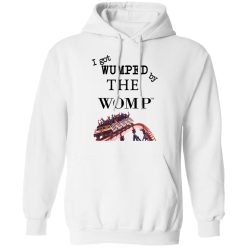I Got Wumped By The Womp T-Shirts, Hoodies, Long Sleeve 43