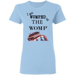 I Got Wumped By The Womp T-Shirts, Hoodies, Long Sleeve 29