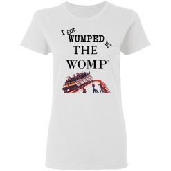 I Got Wumped By The Womp T-Shirts, Hoodies, Long Sleeve 31