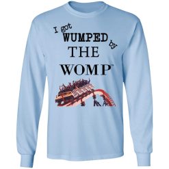 I Got Wumped By The Womp T-Shirts, Hoodies, Long Sleeve 39