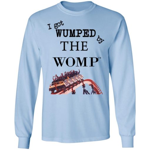 I Got Wumped By The Womp T-Shirts, Hoodies, Long Sleeve 17