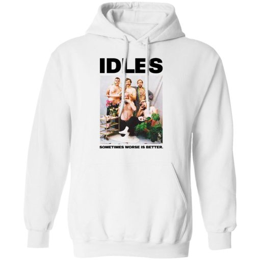 Idles Sometimes Worse Is Better T-Shirts, Hoodies, Long Sleeve 21