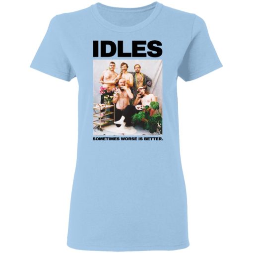 Idles Sometimes Worse Is Better T-Shirts, Hoodies, Long Sleeve 7