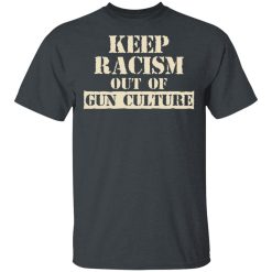 Keep Racism Out Of Gun Culture T-Shirts, Hoodies, Long Sleeve 27
