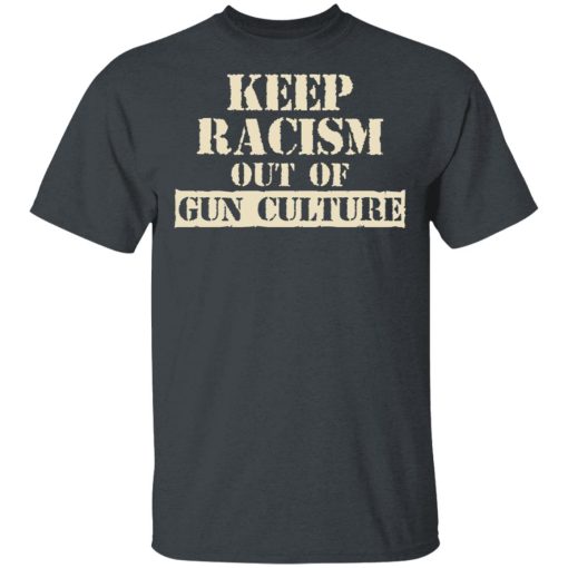 Keep Racism Out Of Gun Culture T-Shirts, Hoodies, Long Sleeve 3