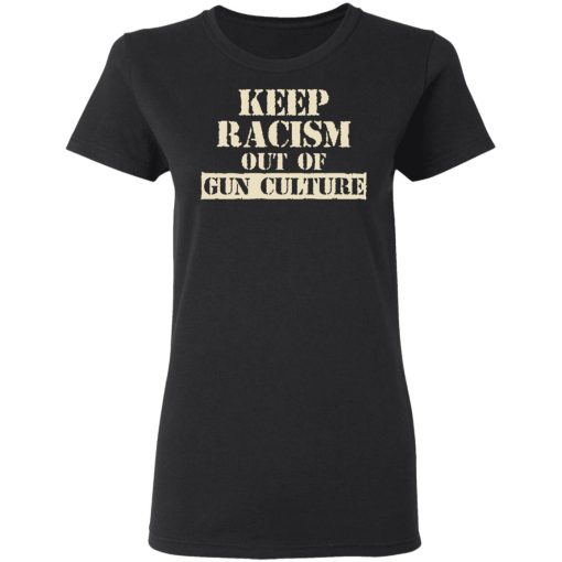 Keep Racism Out Of Gun Culture T-Shirts, Hoodies, Long Sleeve 9