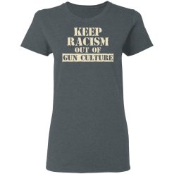 Keep Racism Out Of Gun Culture T-Shirts, Hoodies, Long Sleeve 35