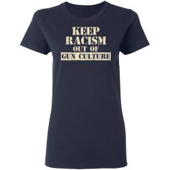 Keep Racism Out Of Gun Culture T-Shirts, Hoodies, Long Sleeve 37
