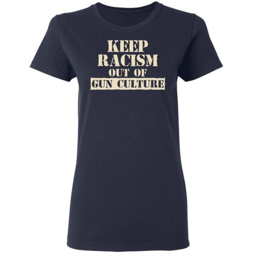 Keep Racism Out Of Gun Culture T-Shirts, Hoodies, Long Sleeve 13