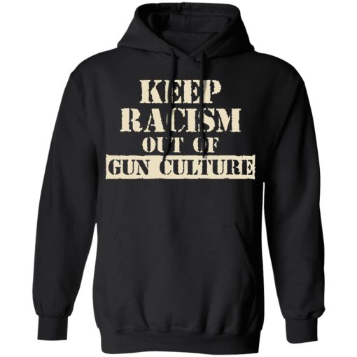 Keep Racism Out Of Gun Culture T-Shirts, Hoodies, Long Sleeve 19