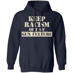Keep Racism Out Of Gun Culture T-Shirts, Hoodies, Long Sleeve 45