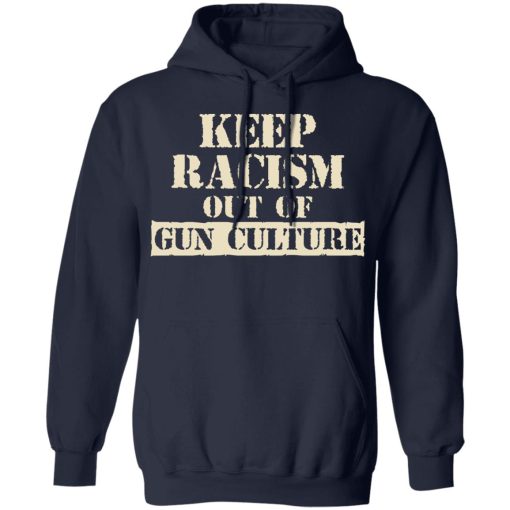 Keep Racism Out Of Gun Culture T-Shirts, Hoodies, Long Sleeve 21