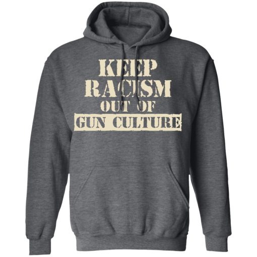 Keep Racism Out Of Gun Culture T-Shirts, Hoodies, Long Sleeve 23