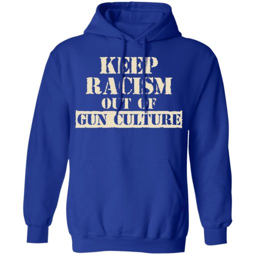 Keep Racism Out Of Gun Culture T-Shirts, Hoodies, Long Sleeve 25
