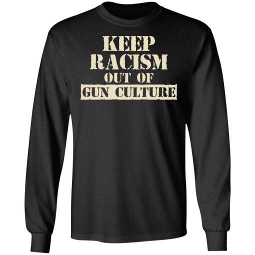 Keep Racism Out Of Gun Culture T-Shirts, Hoodies, Long Sleeve 17