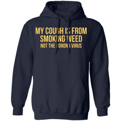 My Cough Is From Smoking Weed Not The Corona Virus T-Shirts, Hoodies, Long Sleeve 21