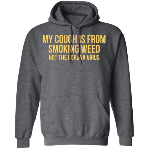 My Cough Is From Smoking Weed Not The Corona Virus T-Shirts, Hoodies, Long Sleeve 24