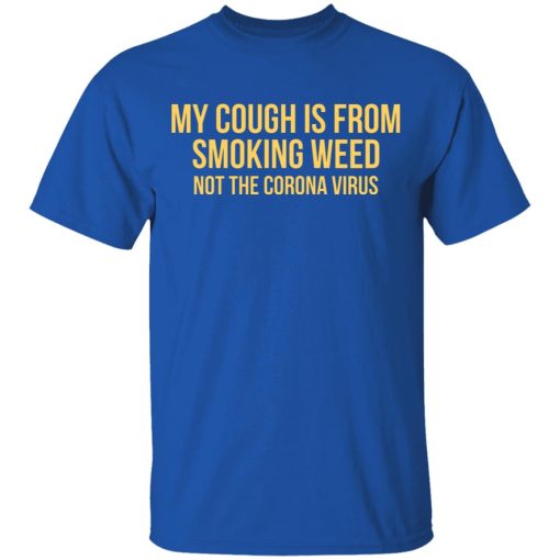 My Cough Is From Smoking Weed Not The Corona Virus T-Shirts, Hoodies, Long Sleeve 8