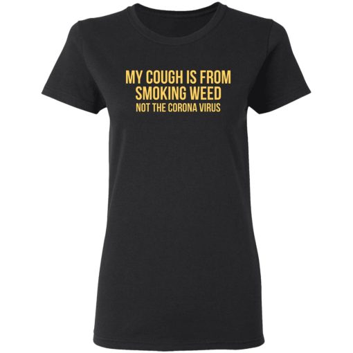 My Cough Is From Smoking Weed Not The Corona Virus T-Shirts, Hoodies, Long Sleeve 9