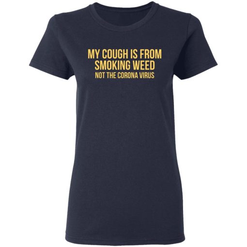 My Cough Is From Smoking Weed Not The Corona Virus T-Shirts, Hoodies, Long Sleeve 13