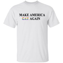 Make America Gay Again T-Shirts, Hoodies, Long Sleeve 25