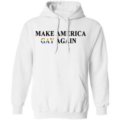 Make America Gay Again T-Shirts, Hoodies, Long Sleeve 43