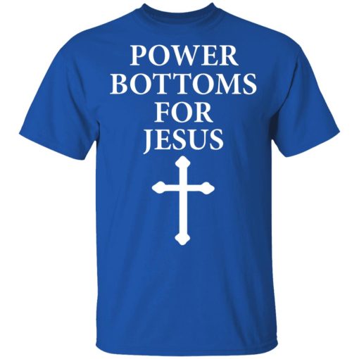 Power Bottoms For Jesus T-Shirts, Hoodies, Long Sleeve 7