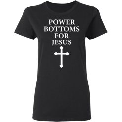 Power Bottoms For Jesus T-Shirts, Hoodies, Long Sleeve 33
