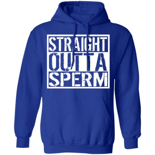 Straight Outta Sperm T-Shirts, Hoodies, Long Sleeve 25