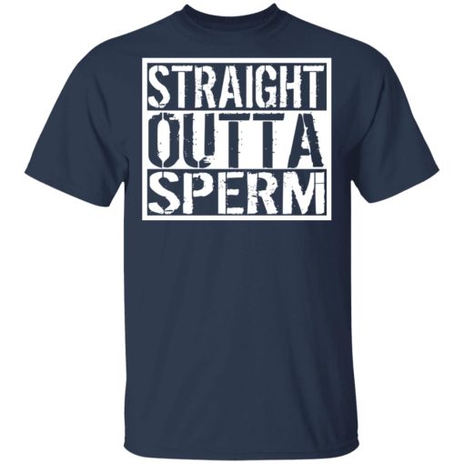 Straight Outta Sperm T-Shirts, Hoodies, Long Sleeve 5