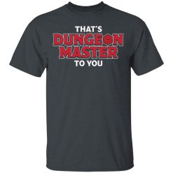 That's Dungeon Master To You T-Shirts, Hoodies, Long Sleeve 27