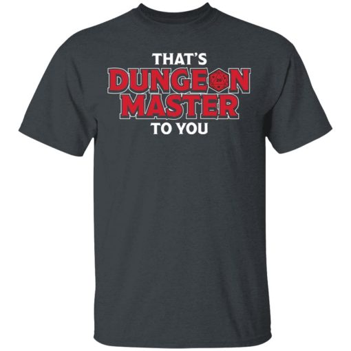 That's Dungeon Master To You T-Shirts, Hoodies, Long Sleeve 3