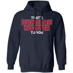 That's Dungeon Master To You T-Shirts, Hoodies, Long Sleeve 45