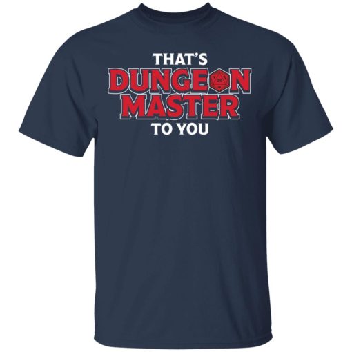 That's Dungeon Master To You T-Shirts, Hoodies, Long Sleeve 5