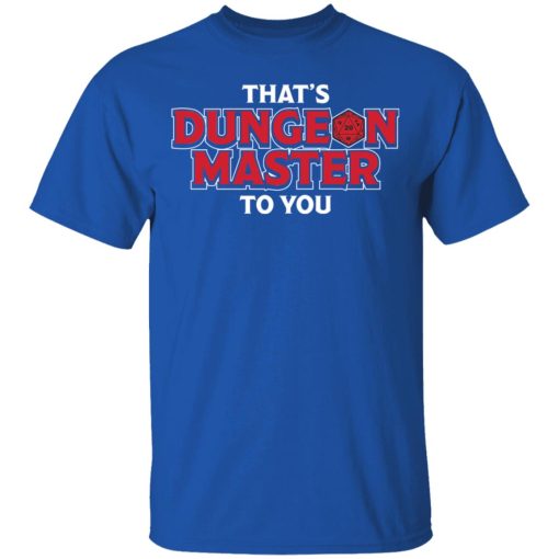 That's Dungeon Master To You T-Shirts, Hoodies, Long Sleeve 7